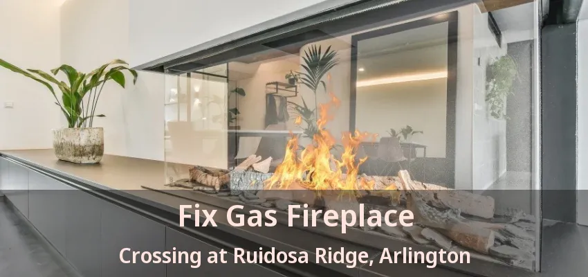 Fix Gas Fireplace Crossing at Ruidosa Ridge, Arlington - TX