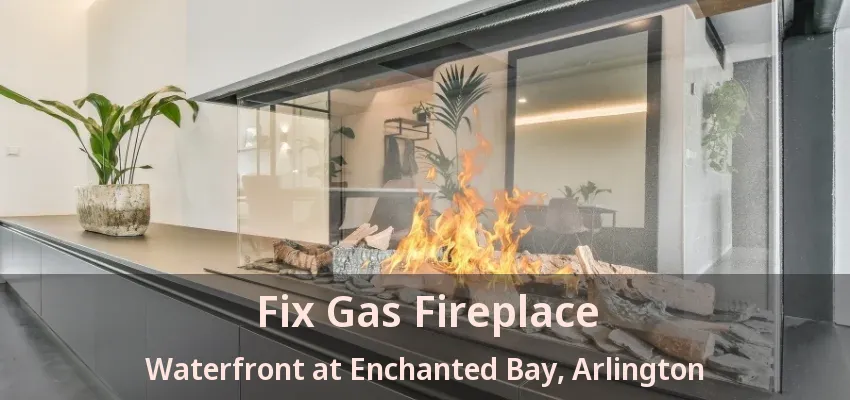Fix Gas Fireplace Waterfront at Enchanted Bay, Arlington - TX