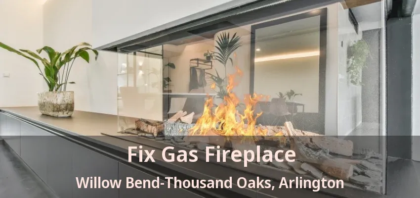 Fix Gas Fireplace Willow Bend-Thousand Oaks, Arlington - TX