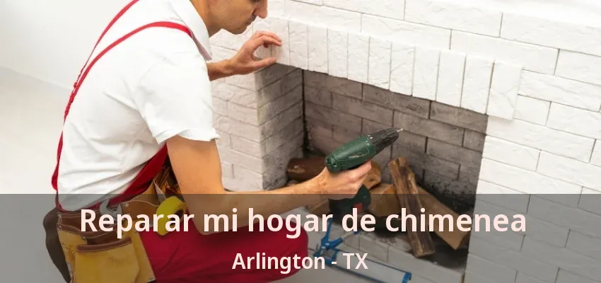 Reparar mi hogar de chimenea Arlington - TX