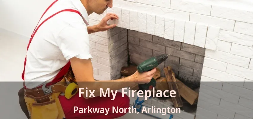 Fix My Fireplace Parkway North, Arlington - TX