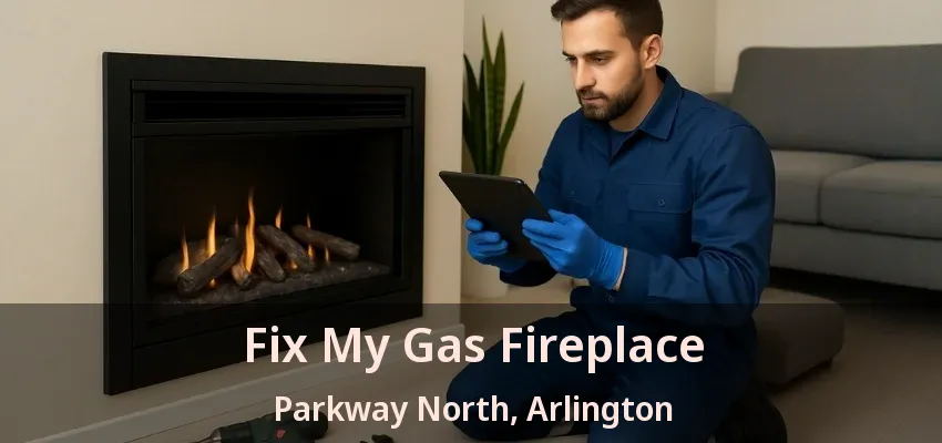 Fix My Gas Fireplace Parkway North, Arlington - TX