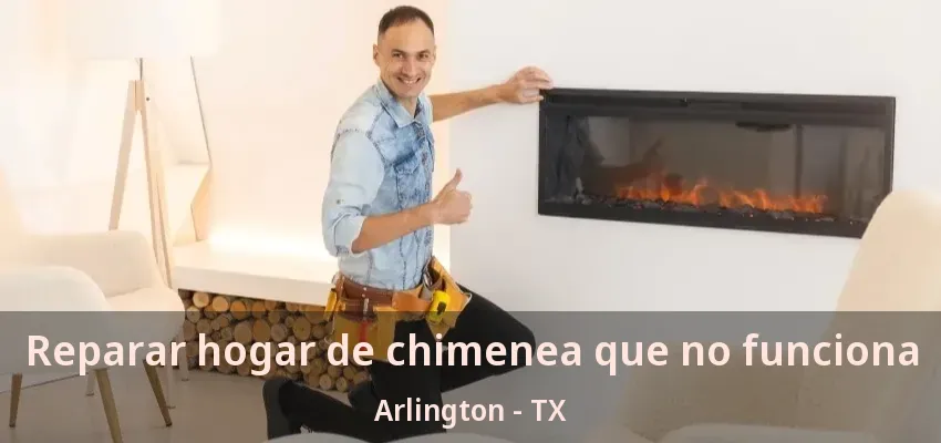 Reparar hogar de chimenea que no funciona Arlington - TX