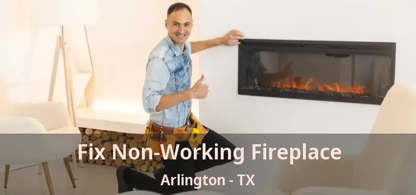 Fix Non-Working Fireplace Arlington - TX