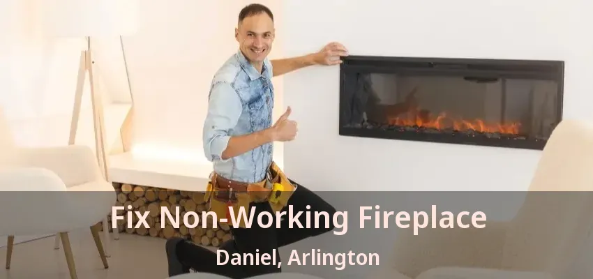Fix Non-Working Fireplace Daniel, Arlington - TX