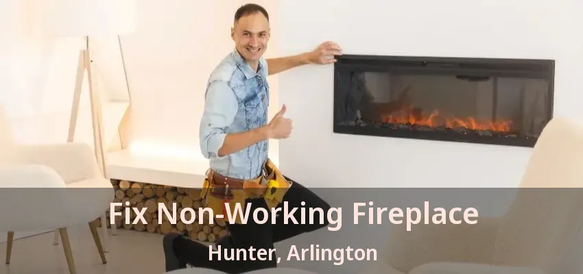 Fix Non-Working Fireplace Hunter, Arlington - TX