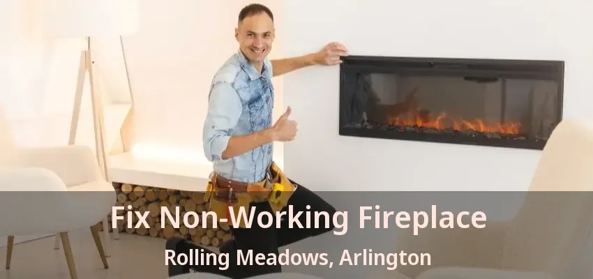 Fix Non-Working Fireplace Rolling Meadows, Arlington - TX