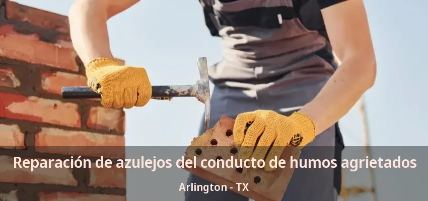 Reparación de azulejos del conducto de humos agrietados Arlington - TX Reparación de azulejos del conducto de humos agrietados Arlington - TX