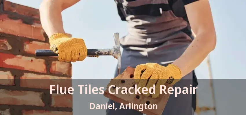 Flue Tiles Cracked Repair Daniel, Arlington - TX