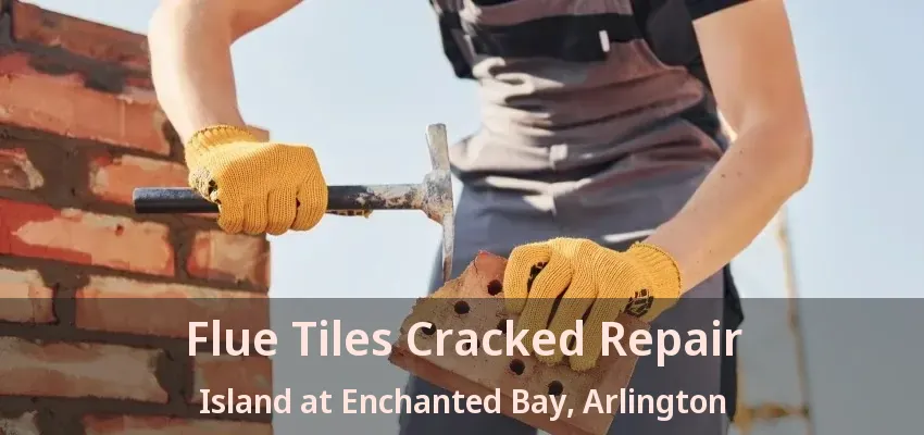 Flue Tiles Cracked Repair Island at Enchanted Bay, Arlington - TX