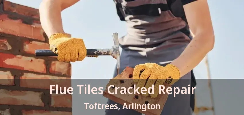 Flue Tiles Cracked Repair Toftrees, Arlington - TX