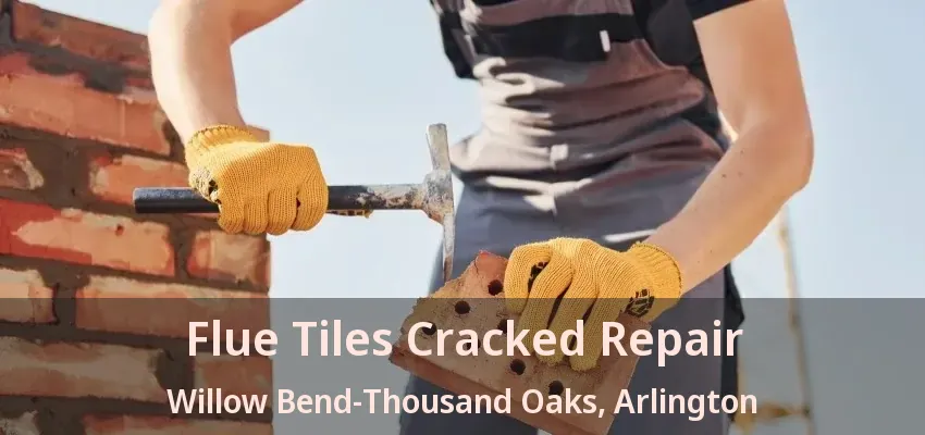 Flue Tiles Cracked Repair Willow Bend-Thousand Oaks, Arlington - TX