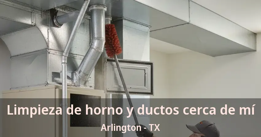 Limpieza de horno y ductos cerca de mí Arlington - TX