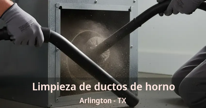 Limpieza de ductos de horno Arlington - TX Limpieza de ductos de horno Arlington - TX