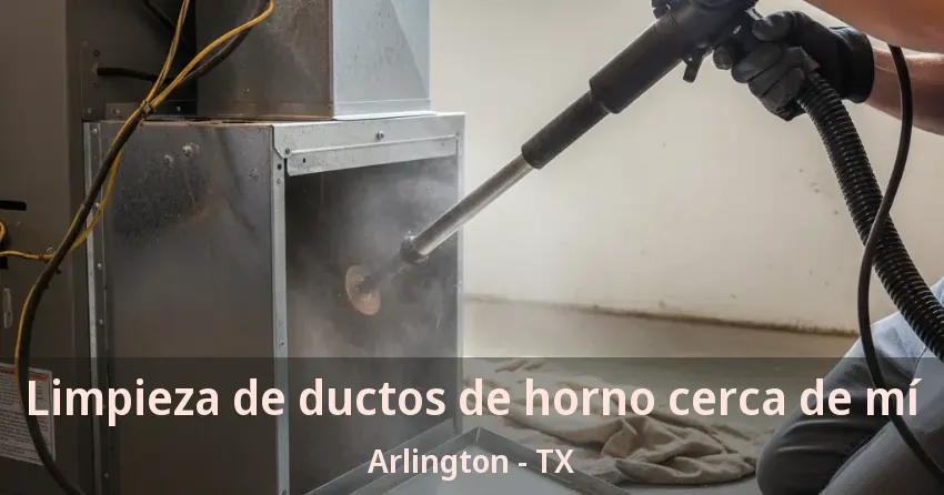Limpieza de ductos de horno cerca de mí Arlington - TX