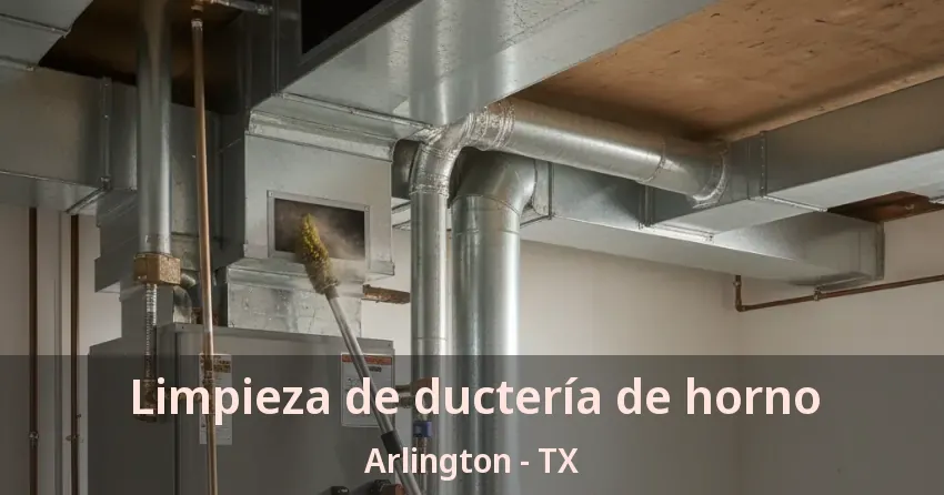 Limpieza de ductería de horno Arlington - TX Limpieza de ductería de horno Arlington - TX