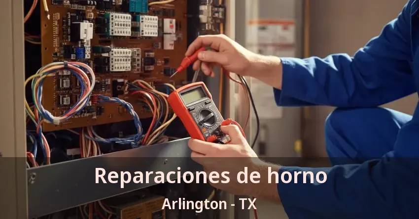 Reparaciones de horno Arlington - TX