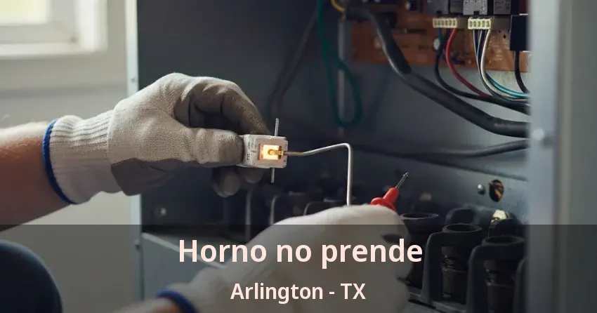 Horno no prende Arlington - TX Horno no prende Arlington - TX