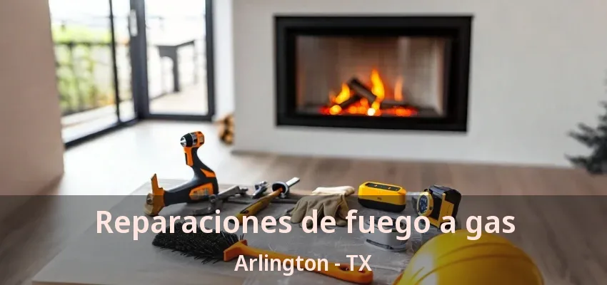 Reparaciones de fuego a gas Arlington - TX