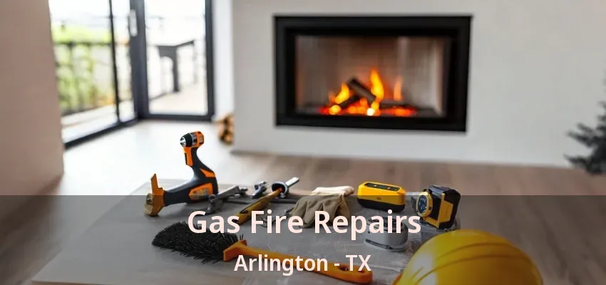 Gas Fire Repairs Arlington - TX
