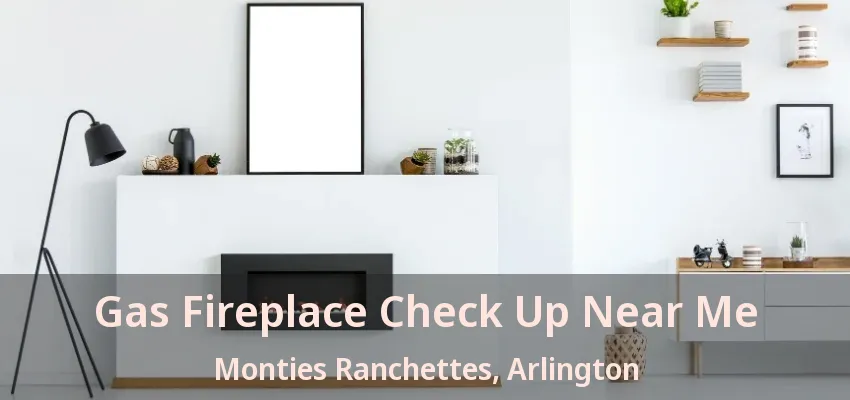 Gas Fireplace Check Up Near Me Monties Ranchettes, Arlington - TX