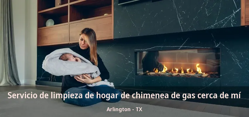 Servicio de limpieza de hogar de chimenea de gas cerca de mí Arlington - TX