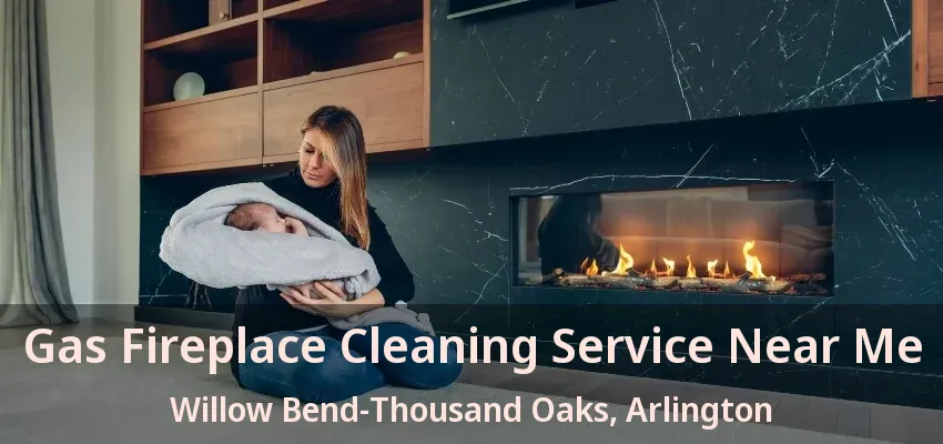 Gas Fireplace Cleaning Service Near Me Willow Bend-Thousand Oaks, Arlington - TX
