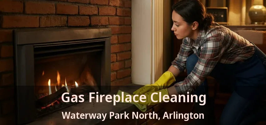 Gas Fireplace Cleaning Waterway Park North, Arlington - TX