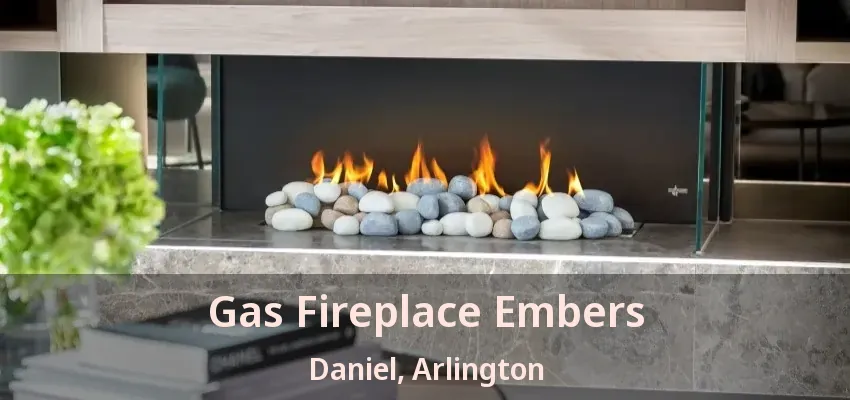 Gas Fireplace Embers Daniel, Arlington - TX