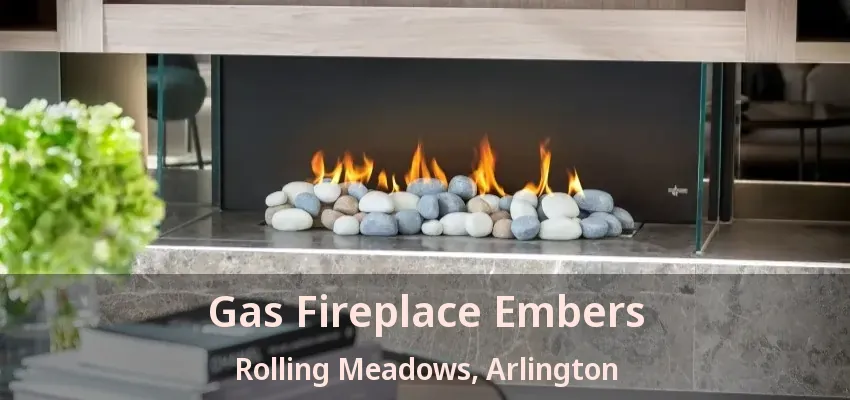 Gas Fireplace Embers Rolling Meadows, Arlington - TX