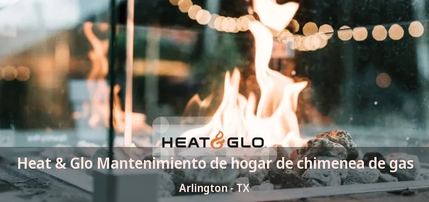 Heat & Glo Mantenimiento de hogar de chimenea de gas Arlington - TX Heat & Glo Mantenimiento de hogar de chimenea de gas Arlington - TX