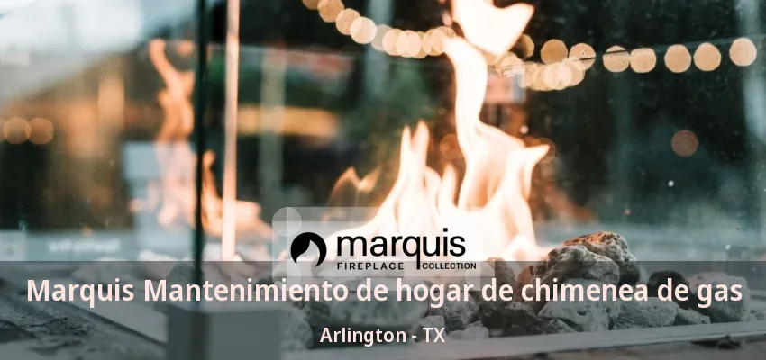 Marquis Mantenimiento de hogar de chimenea de gas Arlington - TX