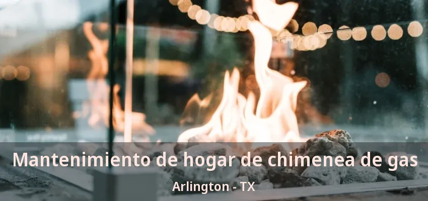 Mantenimiento de hogar de chimenea de gas Arlington - TX Mantenimiento de hogar de chimenea de gas Arlington - TX