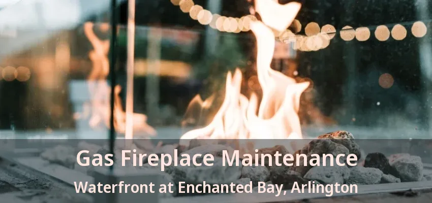 Gas Fireplace Maintenance Waterfront at Enchanted Bay, Arlington - TX