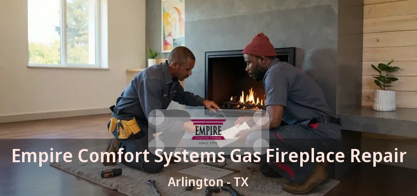 Empire Comfort Systems Gas Fireplace Repair Arlington - TX