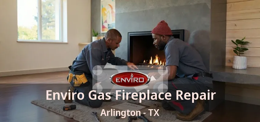 Enviro Gas Fireplace Repair Arlington - TX