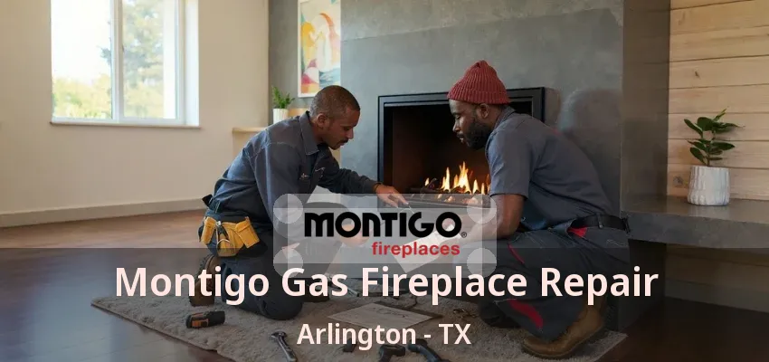 Montigo Gas Fireplace Repair Arlington - TX