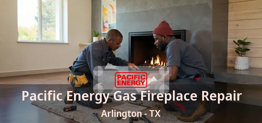 Pacific Energy Gas Fireplace Repair Arlington - TX