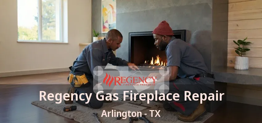 Regency Gas Fireplace Repair Arlington - TX