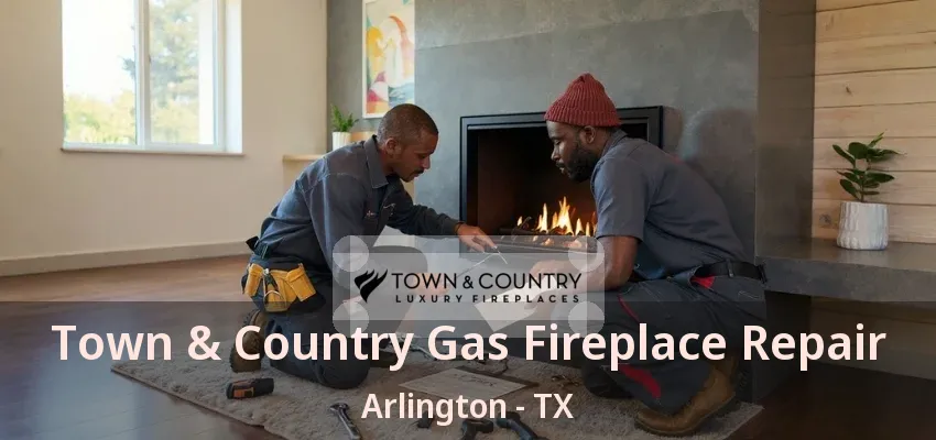 Town & Country Gas Fireplace Repair Arlington - TX