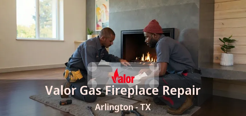 Valor Gas Fireplace Repair Arlington - TX