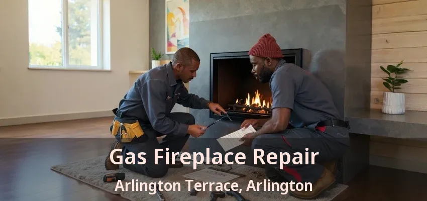 Gas Fireplace Repair Arlington Terrace, Arlington - TX