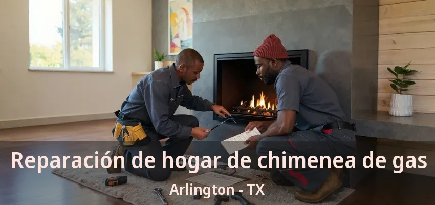 Reparación de hogar de chimenea de gas Arlington - TX Reparación de hogar de chimenea de gas Arlington - TX