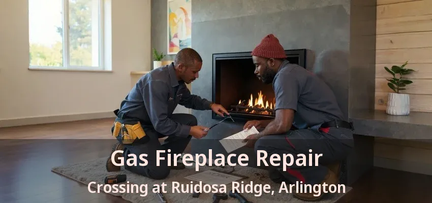 Gas Fireplace Repair Crossing at Ruidosa Ridge, Arlington - TX