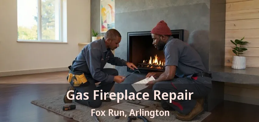 Gas Fireplace Repair Fox Run, Arlington - TX