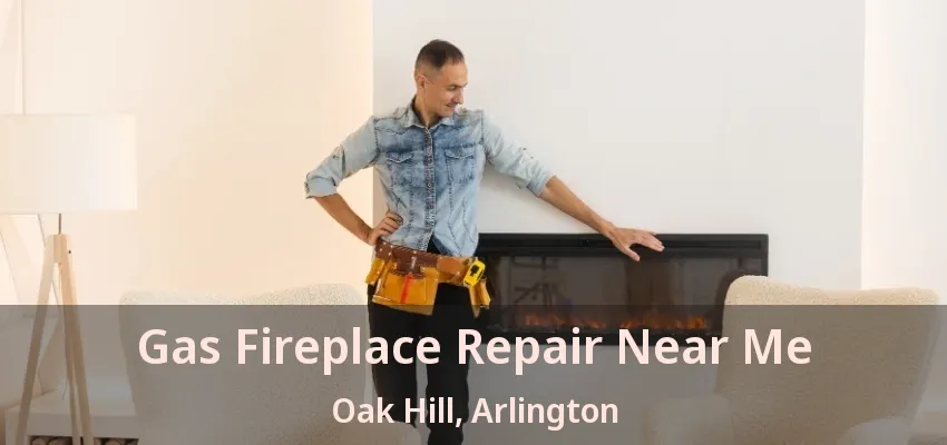 Gas Fireplace Repair Near Me Oak Hill, Arlington - TX