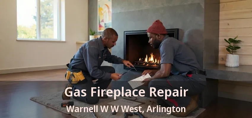 Gas Fireplace Repair Warnell W W West, Arlington - TX