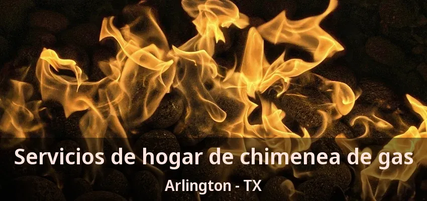 Servicios de hogar de chimenea de gas Arlington - TX