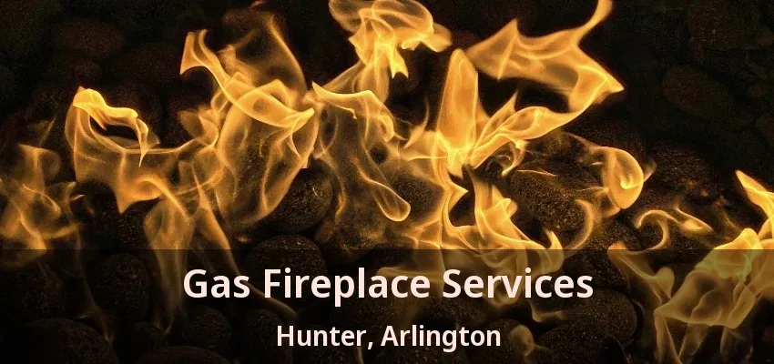 Gas Fireplace Services Hunter, Arlington - TX