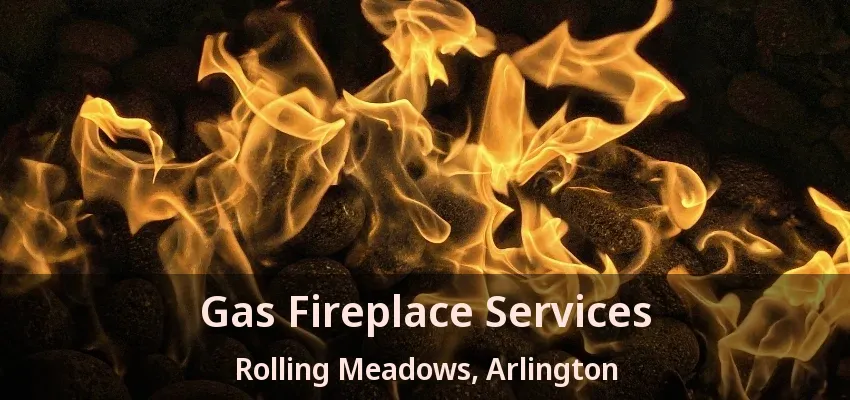 Gas Fireplace Services Rolling Meadows, Arlington - TX